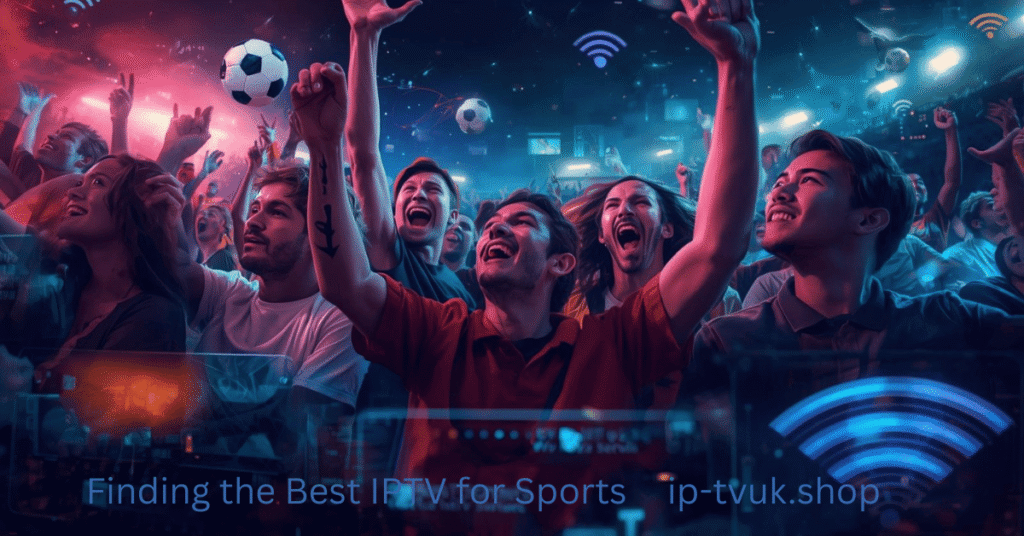 Finding the Best IPTV for Sports