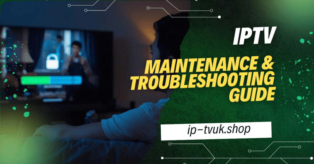 IPTV Maintenance & Troubleshooting Guide