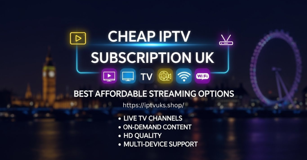 Cheap IPTV Subscription UK