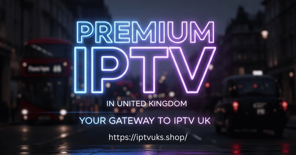 Premium IPTV in United Kingdom