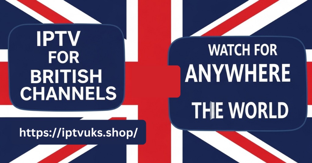 IPTV for British Channels