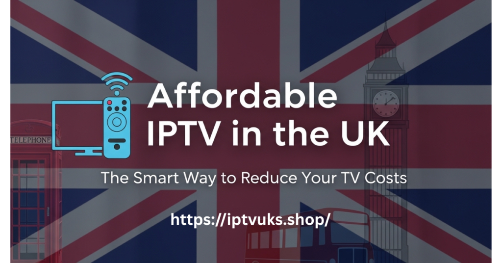 Affordable IPTV in UK